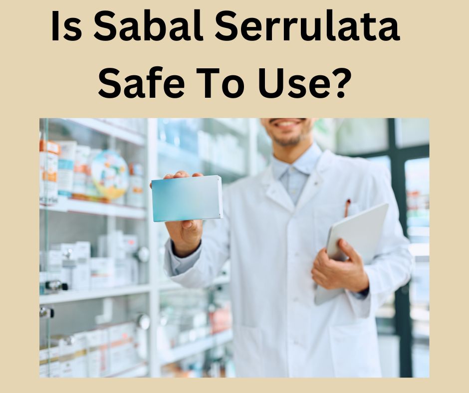 Is Sabal Serrulata Safe To Use