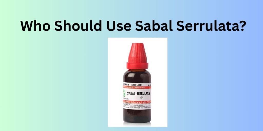 Who Should Use Sabal Serrulata