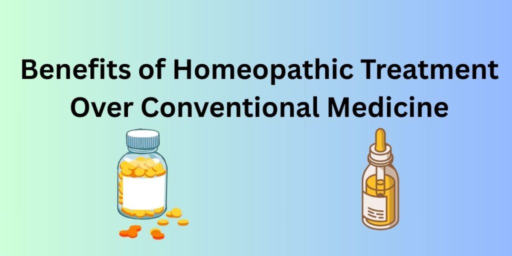 Benefits of Homeopathic Treatment Over Conventional Medicine